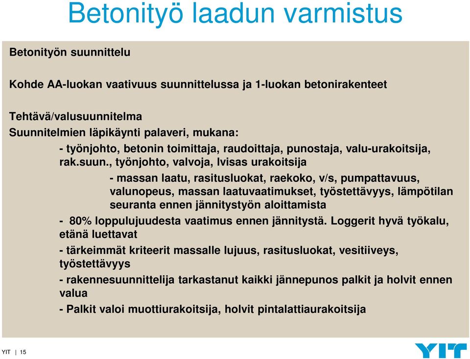 , työnjohto, valvoja, lvisas urakoitsija - massan laatu, rasitusluokat, raekoko, v/s, pumpattavuus, valunopeus, massan laatuvaatimukset, työstettävyys, lämpötilan seuranta ennen jännitystyön