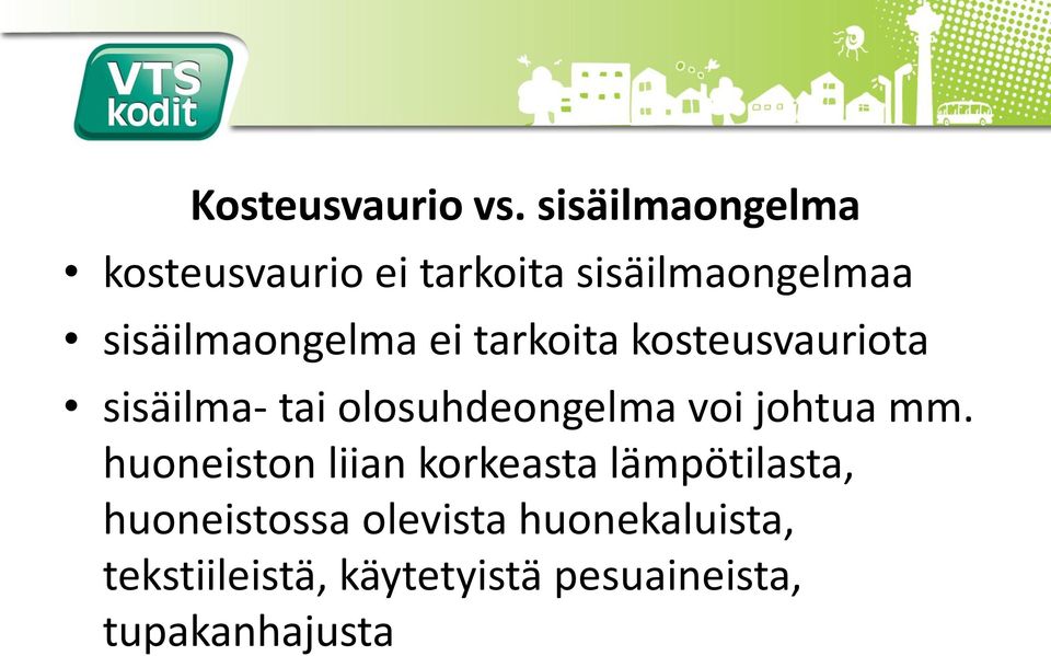 ei tarkoita kosteusvauriota sisäilma- tai olosuhdeongelma voi johtua mm.