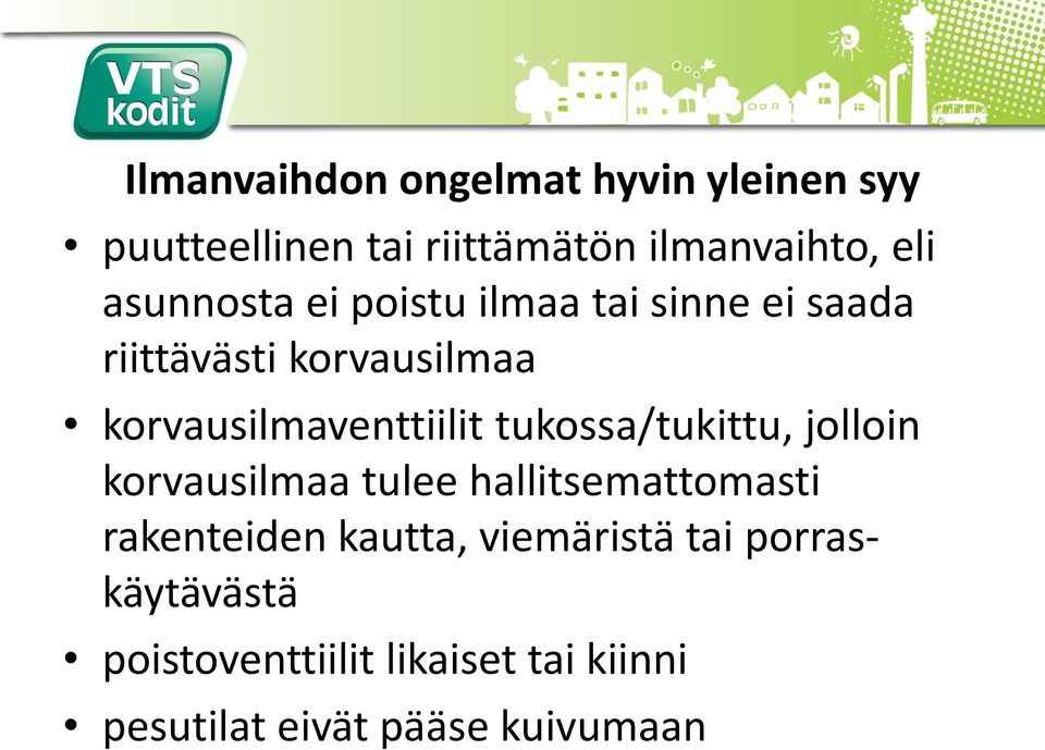 korvausilmaventtiilit tukossa/tukittu, jolloin korvausilmaa tulee hallitsemattomasti