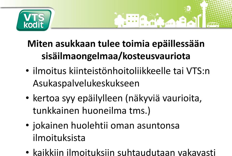 syy epäilylleen (näkyviä vaurioita, tunkkainen huoneilma tms.