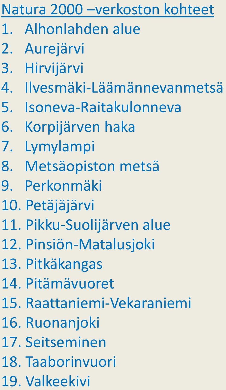 Perkonmäki 10. Petäjäjärvi 11. Pikku-Suolijärven alue 12. Pinsiön-Matalusjoki 13.
