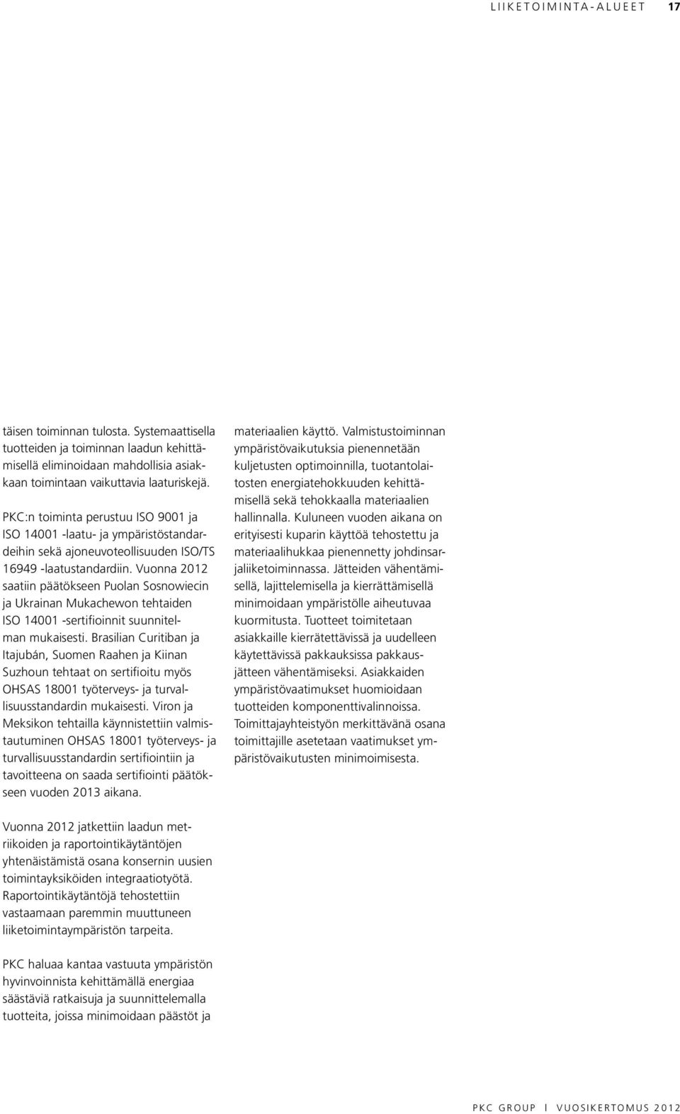 Vuonna 2012 saatiin päätökseen Puolan Sosnowiecin ja Ukrainan Mukachewon tehtaiden ISO 14001 -sertifioinnit suunnitelman mukaisesti.