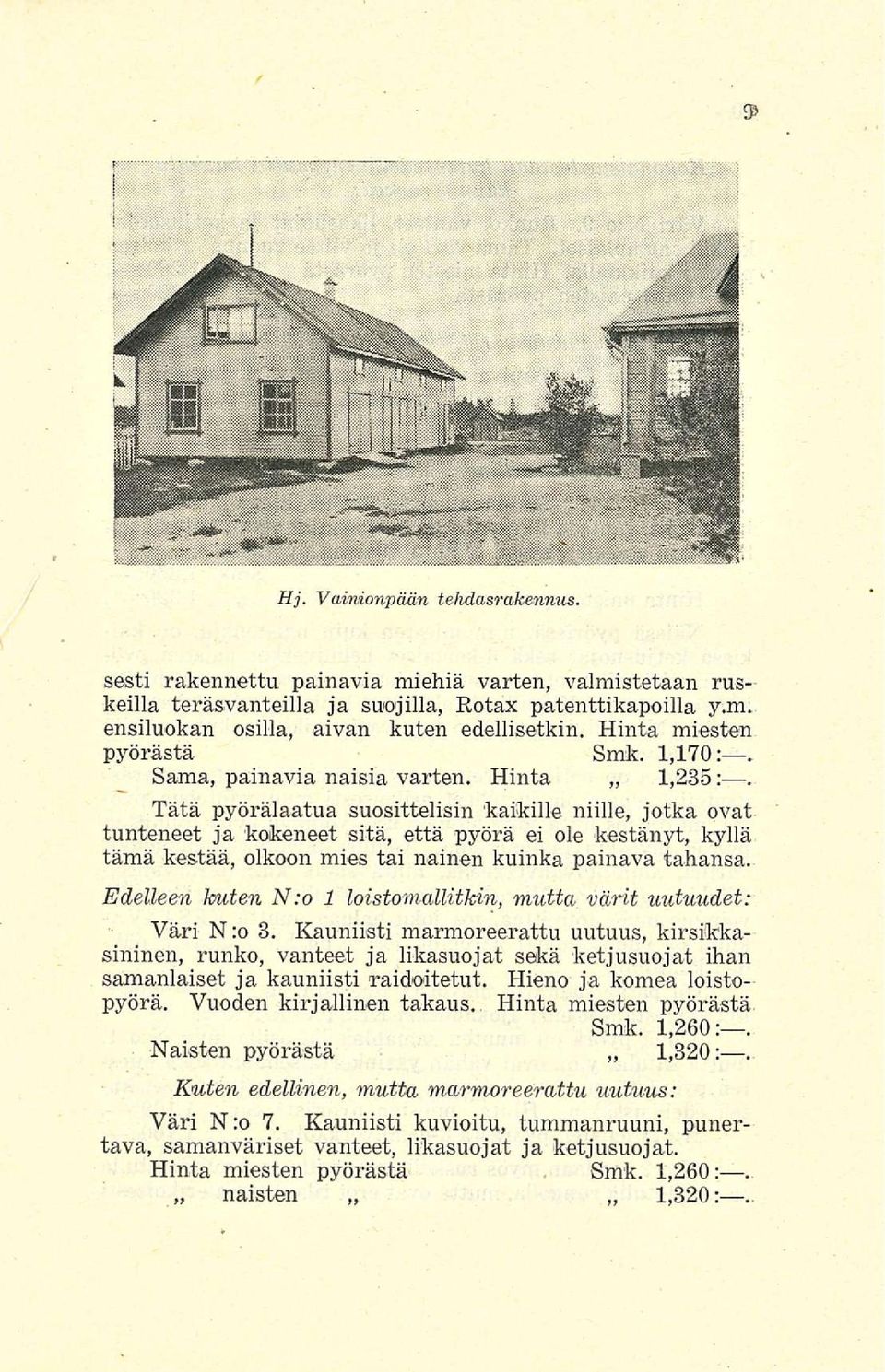 Tätä pyörälaatua suosittelisin kaikille niille, jotka ovat tunteneet ja kokeneet sitä, että pyörä ei ole kestänyt, kyllä tämä kestää, olkoon mies tai nainen kuinka painava tahansa.