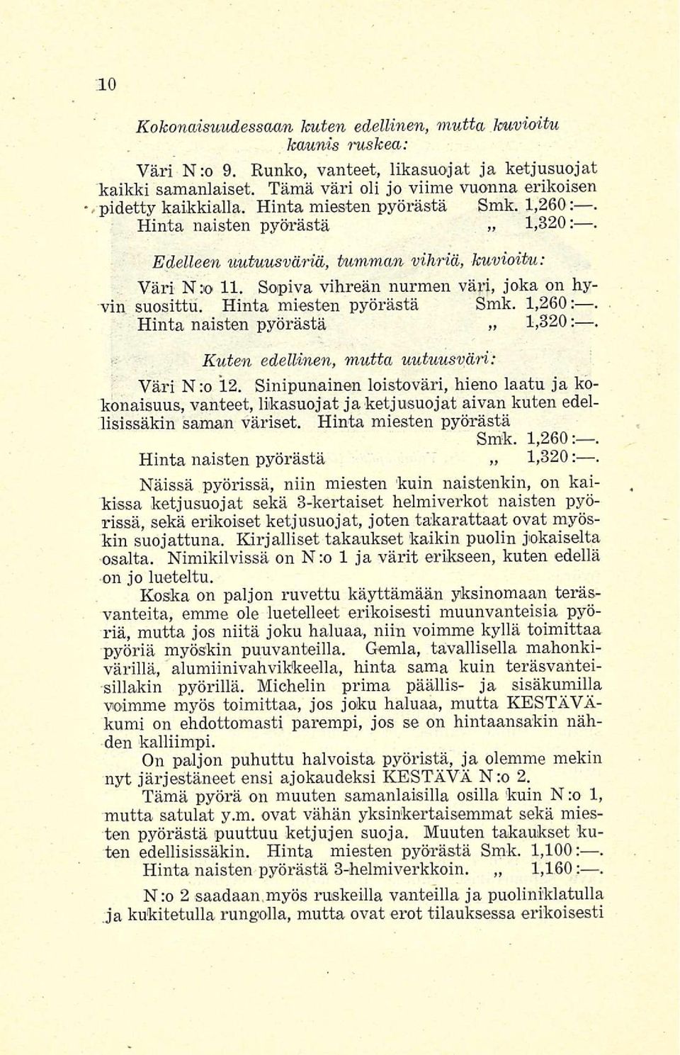 Hinta miesten pyörästä Smk. 1,260:. Hinta naisten pyörästä 1,320:. Kuten edellinen, mutta uutuusväri: Väri N:o 12.