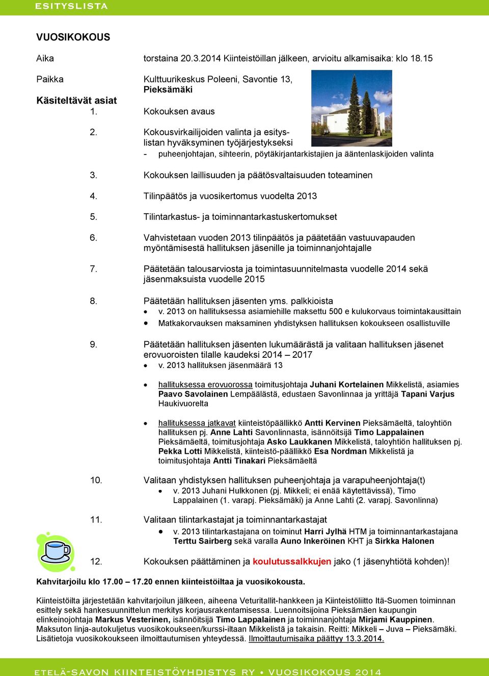Kokousvirkailijoiden valinta ja esityslistan hyväksyminen työjärjestykseksi - puheenjohtajan, sihteerin, pöytäkirjantarkistajien ja ääntenlaskijoiden valinta 3.