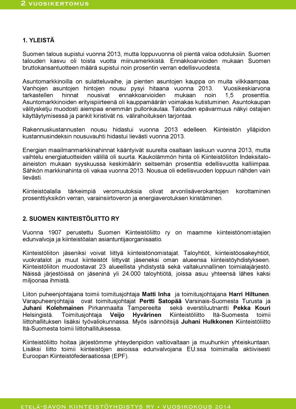 Vanhojen asuntojen hintojen nousu pysyi hitaana vuonna 2013. Vuosikeskiarvona tarkastellen hinnat nousivat ennakkoarvioiden mukaan noin 1,5 prosenttia.