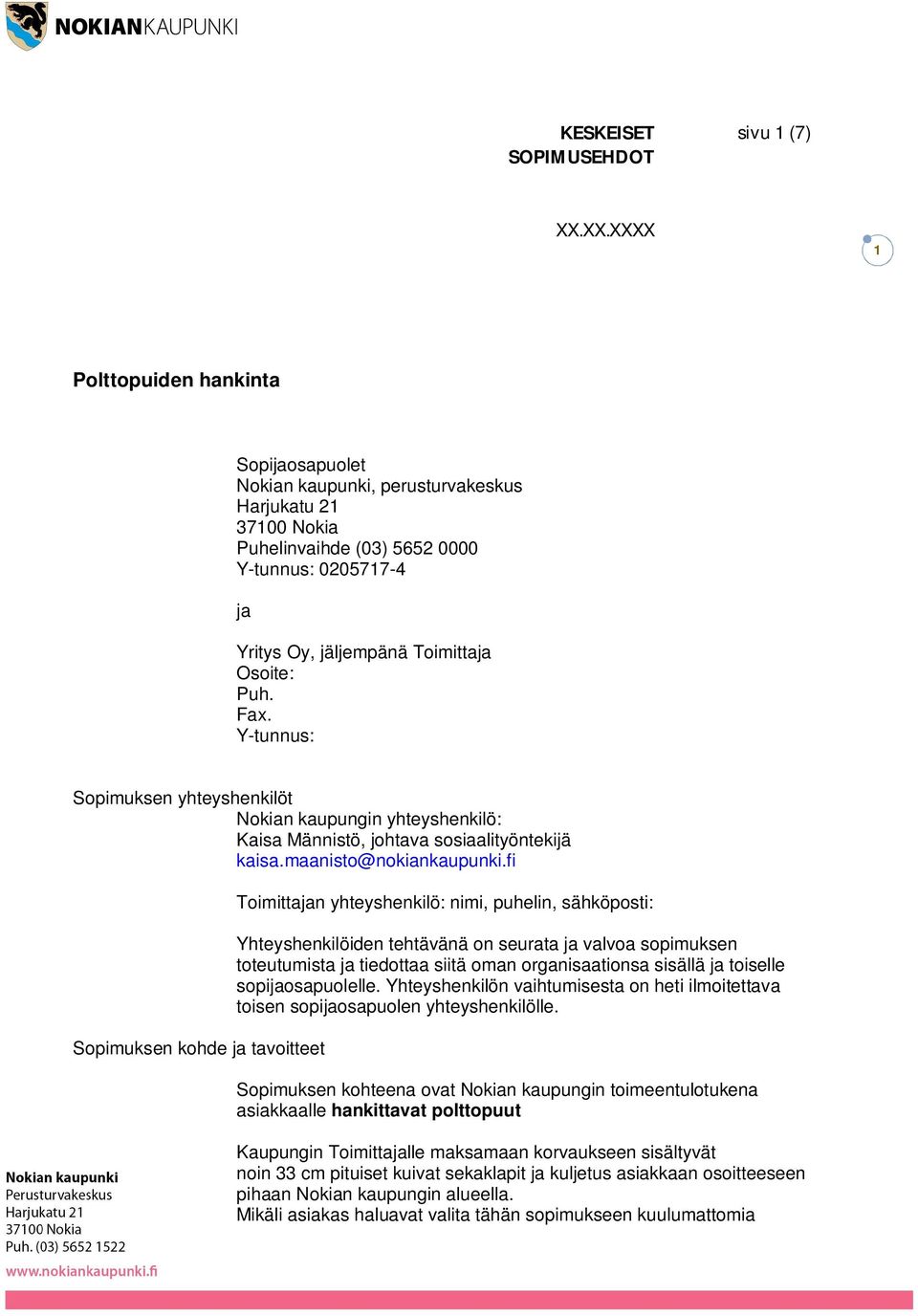 Puh. Fax. Y-tunnus: Sopimuksen yhteyshenkilöt Nokian kaupungin yhteyshenkilö: Kaisa Männistö, johtava sosiaalityöntekijä kaisa.maanisto@nokiankaupunki.