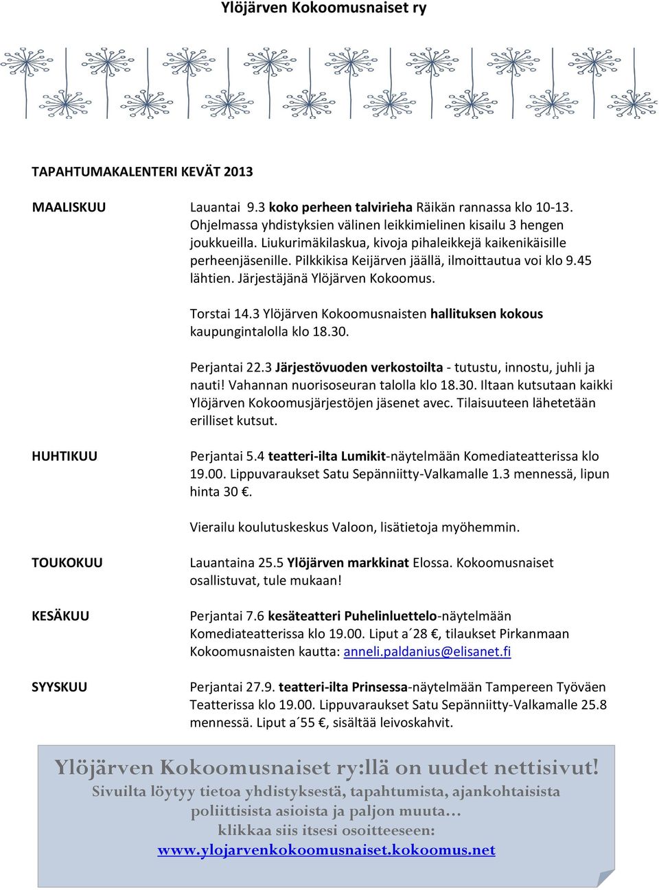 3 Ylöjärven Kokoomusnaisten hallituksen kokous kaupungintalolla klo 18.30. Perjantai 22.3 Järjestövuoden verkostoilta - tutustu, innostu, juhli ja nauti! Vahannan nuorisoseuran talolla klo 18.30. Iltaan kutsutaan kaikki Ylöjärven Kokoomusjärjestöjen jäsenet avec.