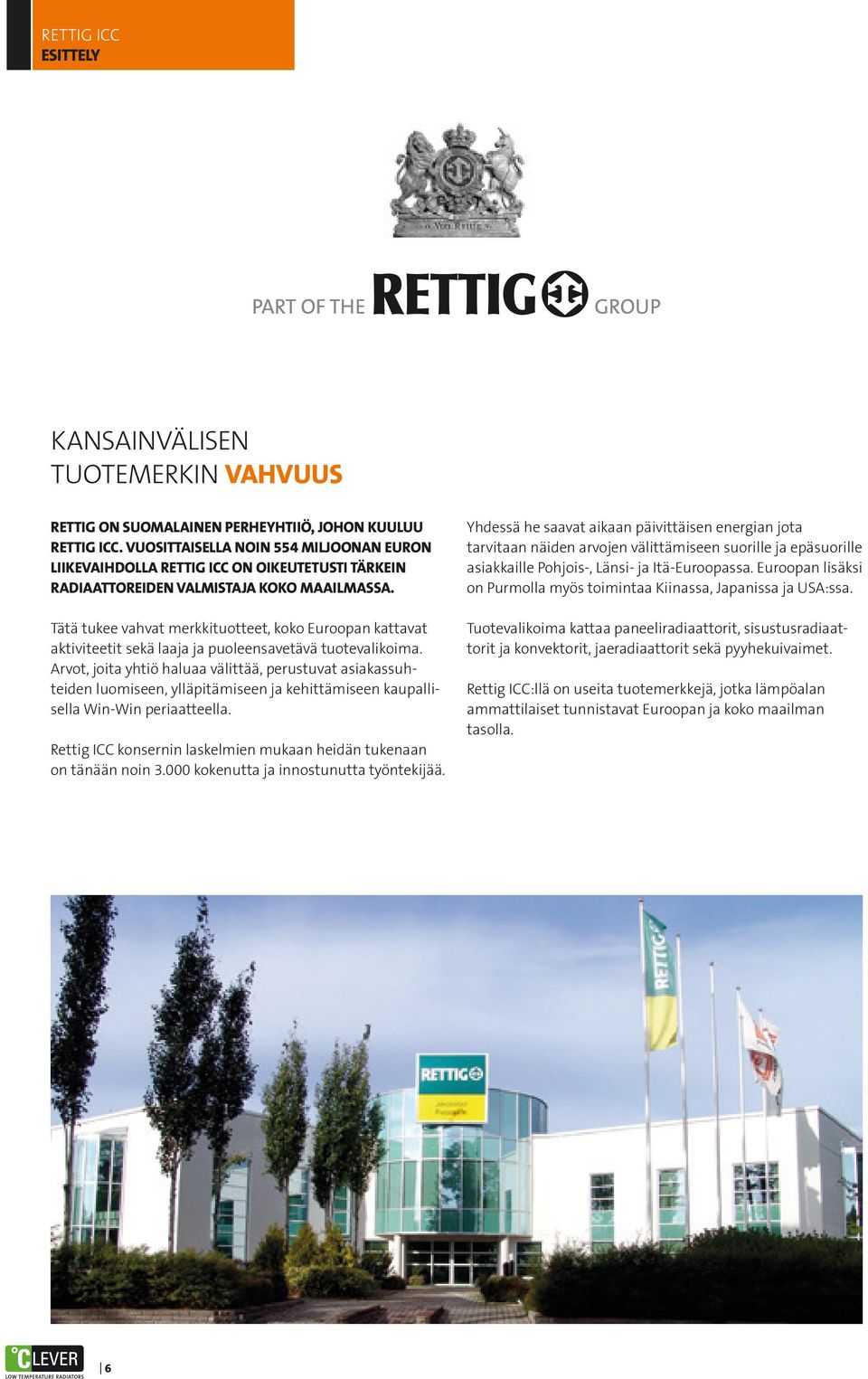 Tätä tukee vahvat merkkituotteet, koko Euroopan kattavat aktiviteetit sekä laaja ja puoleensavetävä tuotevalikoima.