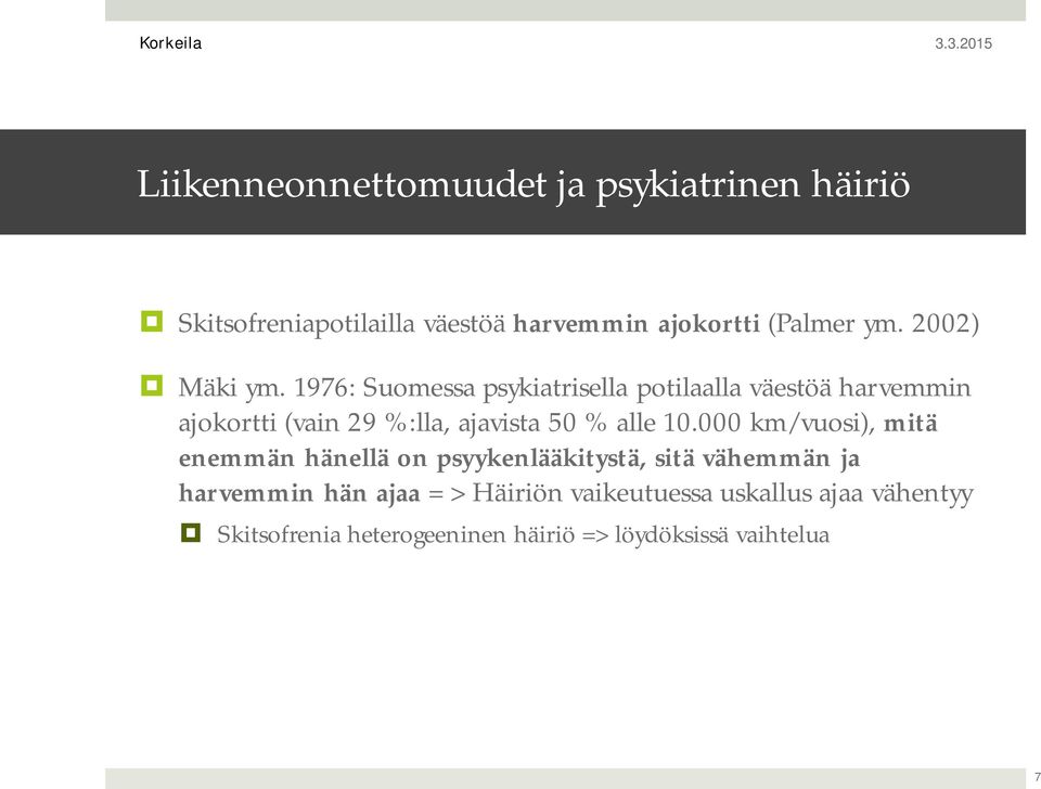 1976: Suomessa psykiatrisella potilaalla väestöä harvemmin ajokortti (vain 29 %:lla, ajavista 50 % alle 10.
