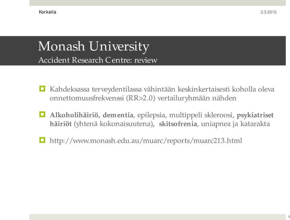 0) vertailuryhmään nähden Alkoholihäiriö, dementia, epilepsia, multippeli skleroosi,