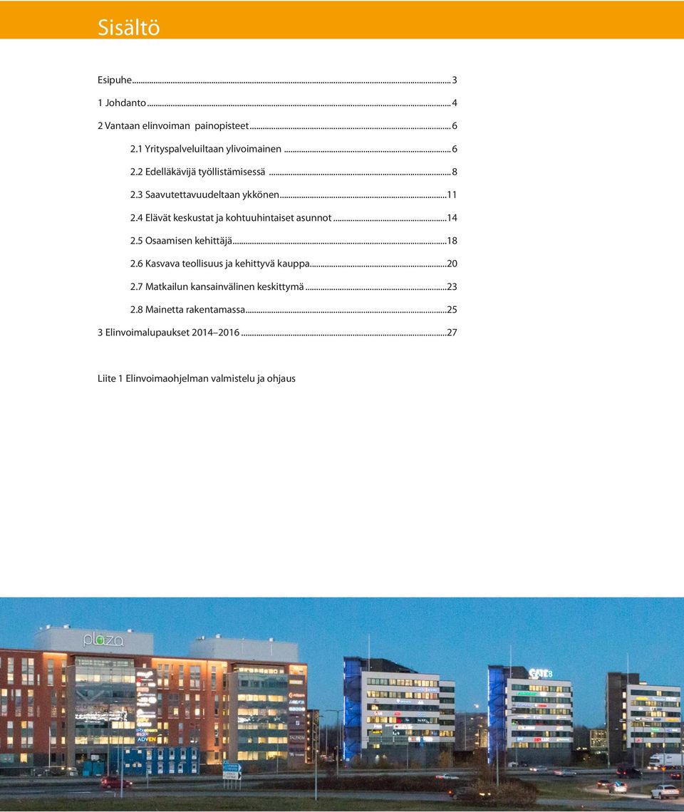 ..18 2.6 Kasvava teollisuus ja kehittyvä kauppa...20 2.7 Matkailun kansainvälinen keskittymä...23 2.