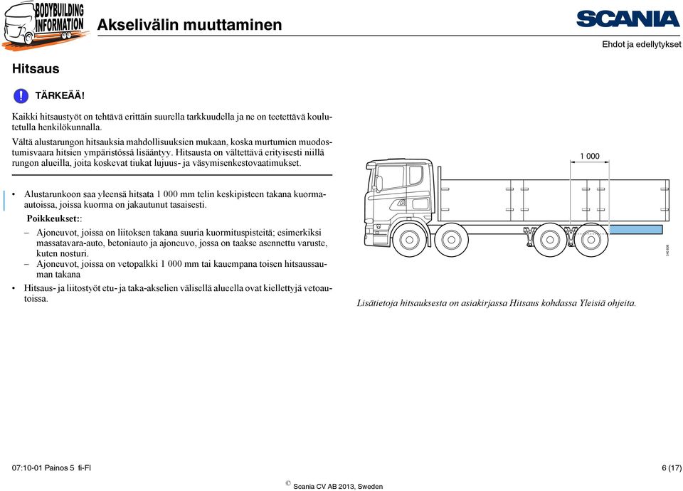 Hitsausta on vältettävä erityisesti niillä rungon alueilla, joita koskevat tiukat lujuus- ja väsymisenkestovaatimukset.