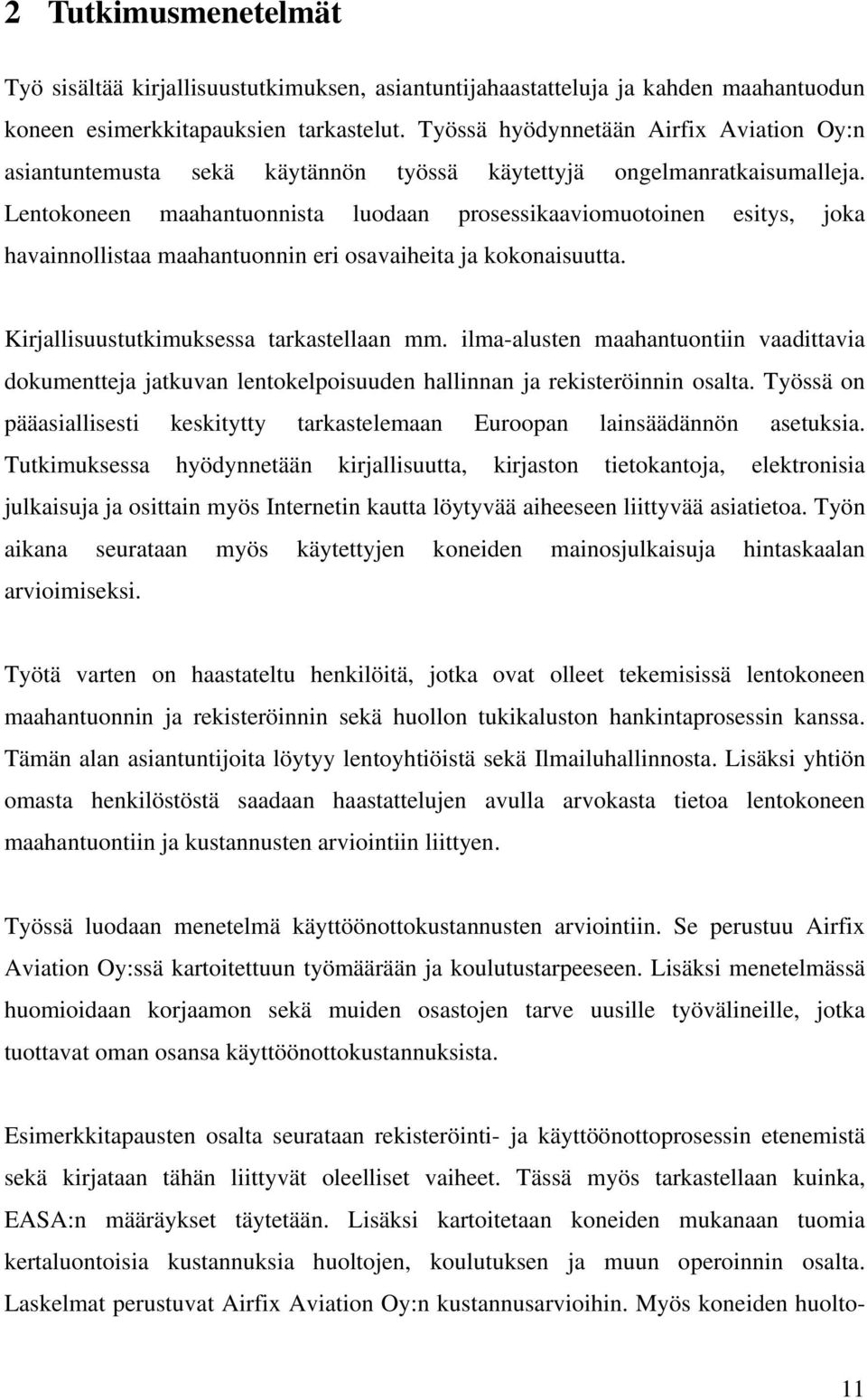 Lentokoneen maahantuonnista luodaan prosessikaaviomuotoinen esitys, joka havainnollistaa maahantuonnin eri osavaiheita ja kokonaisuutta. Kirjallisuustutkimuksessa tarkastellaan mm.