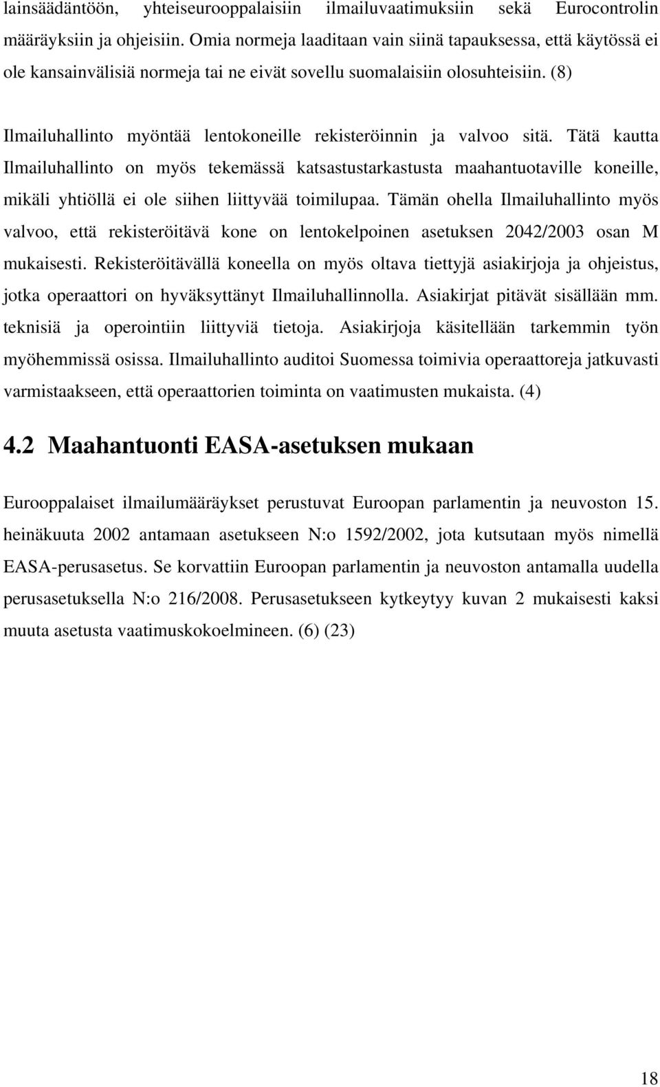 (8) Ilmailuhallinto myöntää lentokoneille rekisteröinnin ja valvoo sitä.