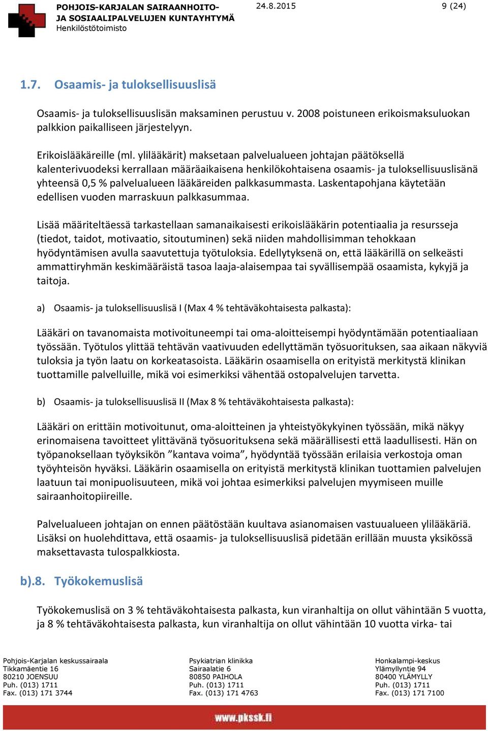 ylilääkärit) maksetaan palvelualueen johtajan päätöksellä kalenterivuodeksi kerrallaan määräaikaisena henkilökohtaisena osaamis- ja tuloksellisuuslisänä yhteensä 0,5 % palvelualueen lääkäreiden