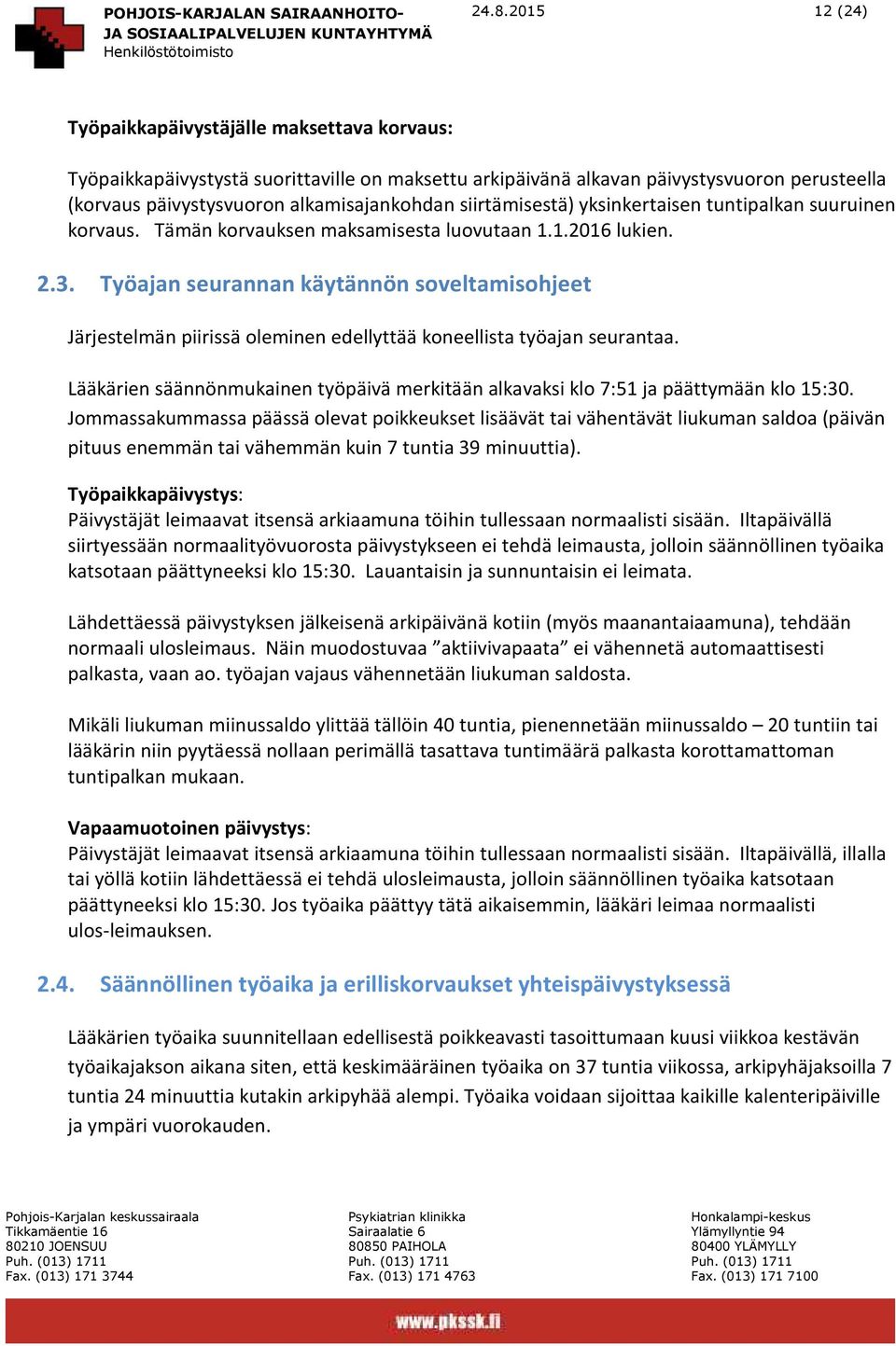 Työajan seurannan käytännön soveltamisohjeet Järjestelmän piirissä oleminen edellyttää koneellista työajan seurantaa.