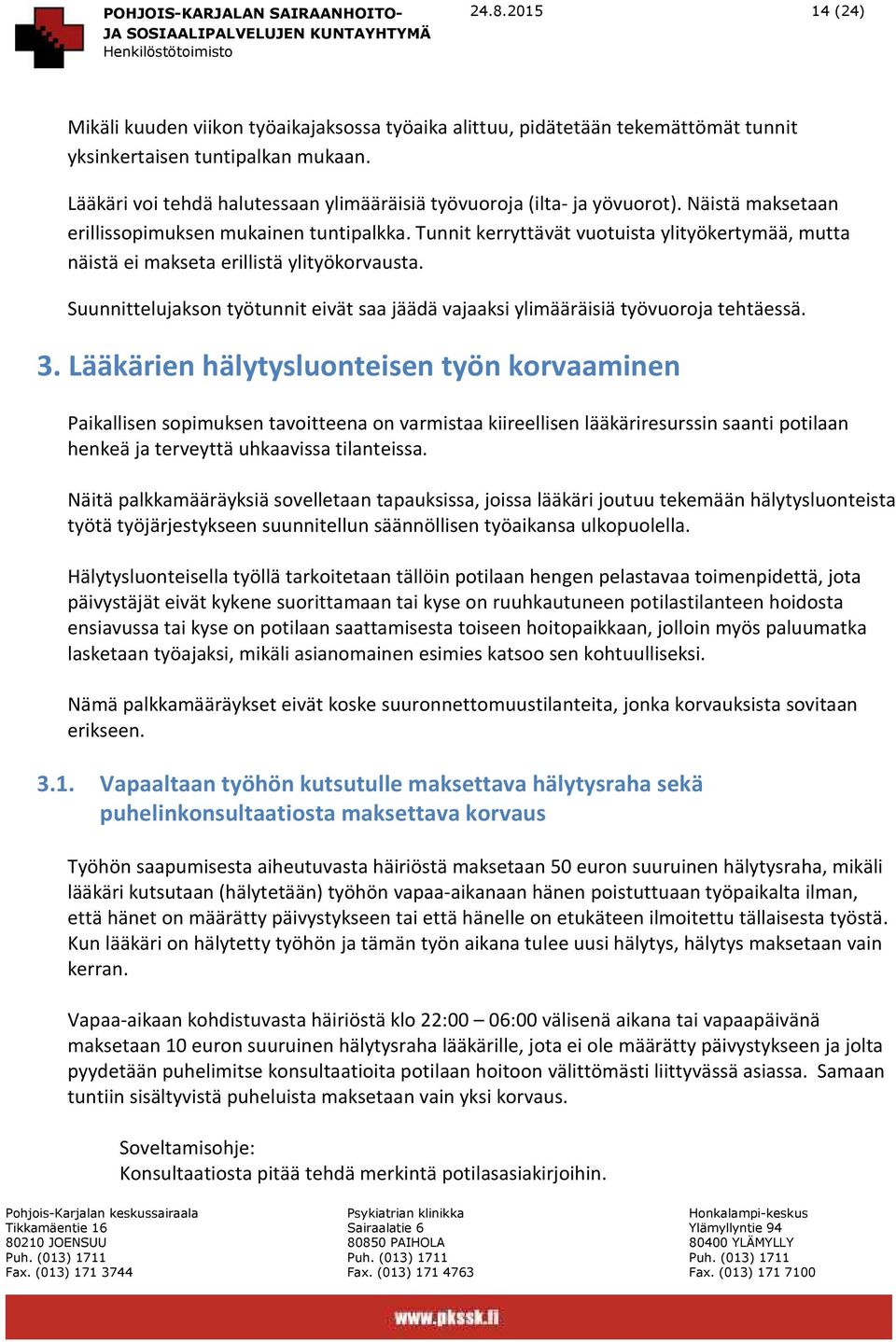 Tunnit kerryttävät vuotuista ylityökertymää, mutta näistä ei makseta erillistä ylityökorvausta. Suunnittelujakson työtunnit eivät saa jäädä vajaaksi ylimääräisiä työvuoroja tehtäessä. 3.
