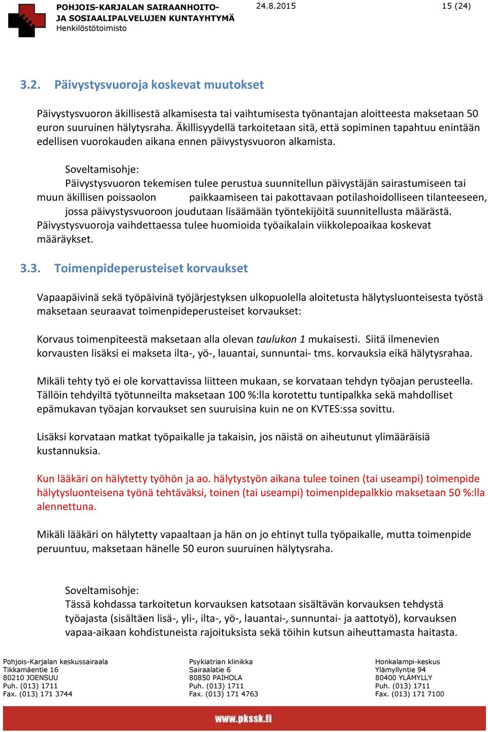 Soveltamisohje: Päivystysvuoron tekemisen tulee perustua suunnitellun päivystäjän sairastumiseen tai muun äkillisen poissaolon paikkaamiseen tai pakottavaan potilashoidolliseen tilanteeseen, jossa