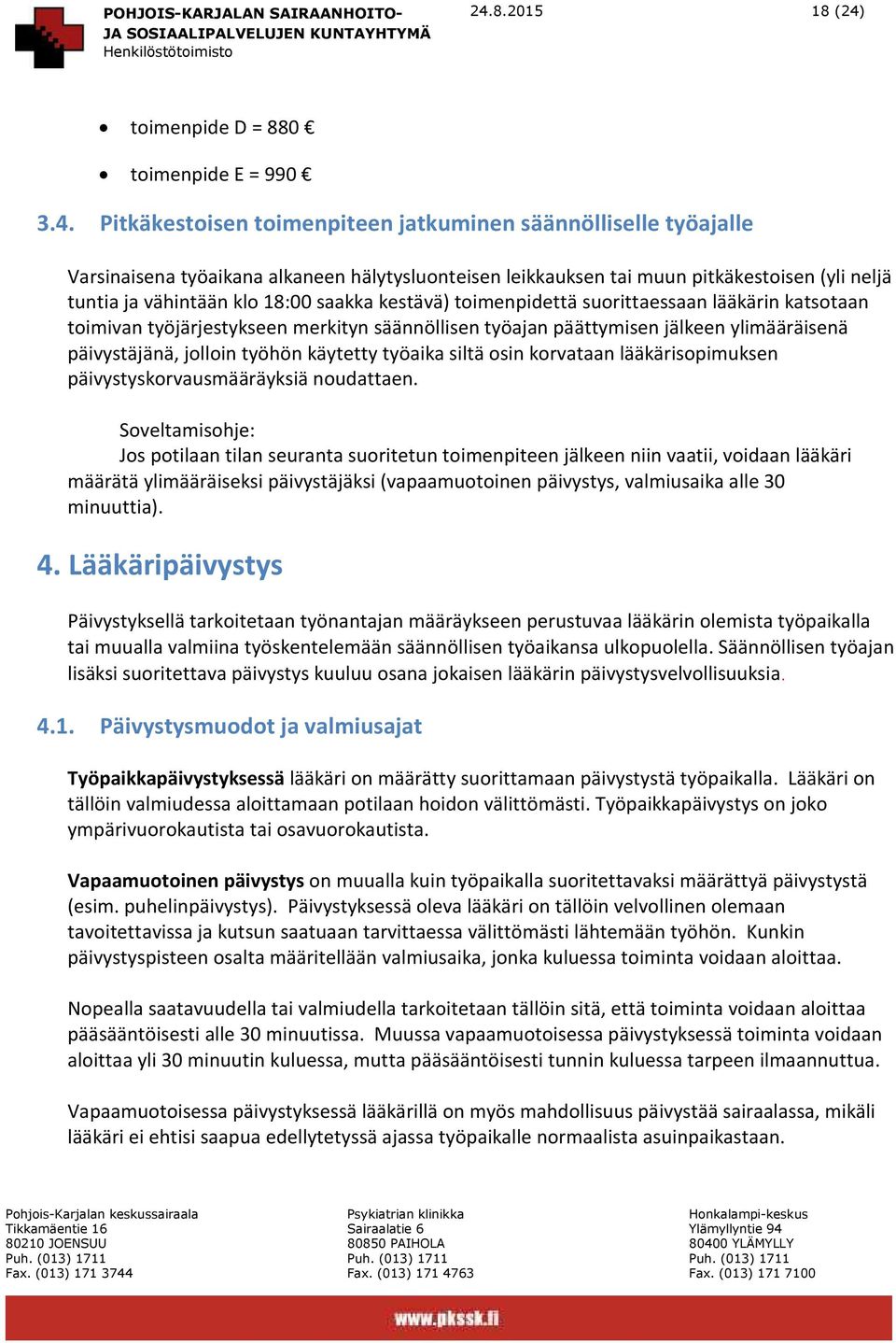 ylimääräisenä päivystäjänä, jolloin työhön käytetty työaika siltä osin korvataan lääkärisopimuksen päivystyskorvausmääräyksiä noudattaen.