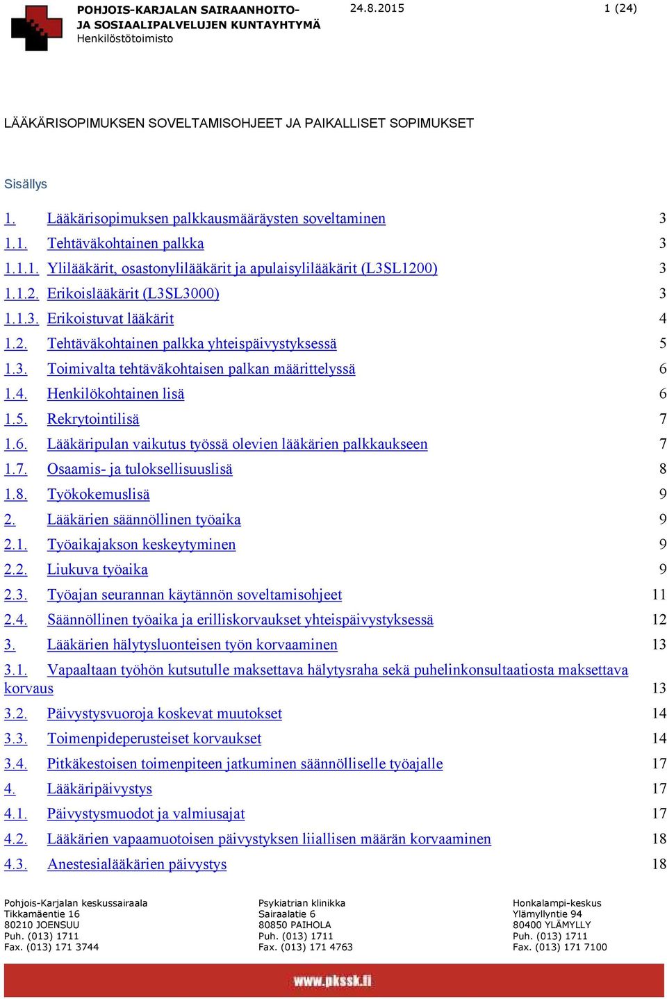 5. Rekrytointilisä 7 1.6. Lääkäripulan vaikutus työssä olevien lääkärien palkkaukseen 7 1.7. Osaamis- ja tuloksellisuuslisä 8 1.8. Työkokemuslisä 9 2. Lääkärien säännöllinen työaika 9 2.1. Työaikajakson keskeytyminen 9 2.