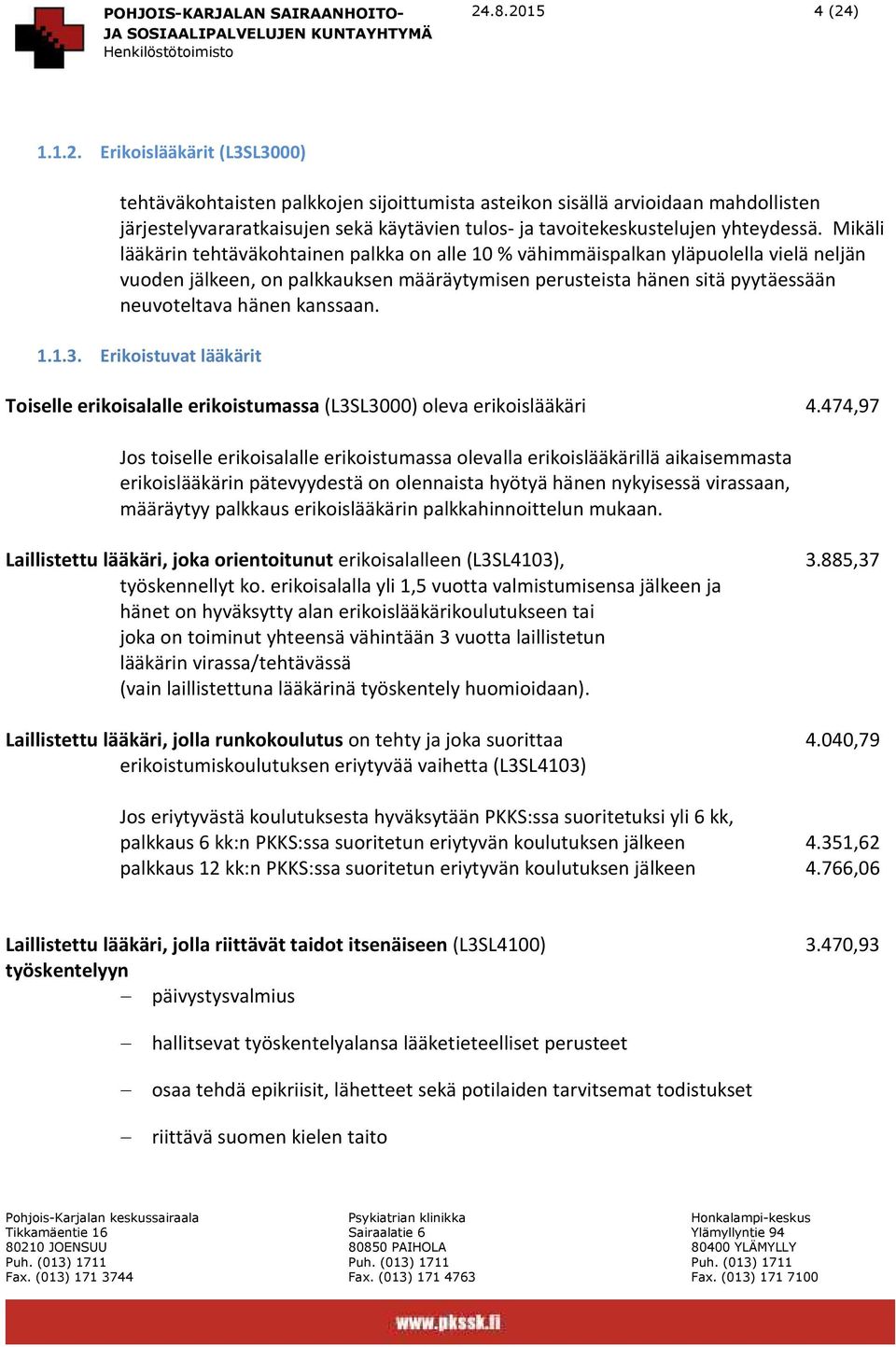 kanssaan. 1.1.3. Erikoistuvat lääkärit Toiselle erikoisalalle erikoistumassa (L3SL3000) oleva erikoislääkäri 4.