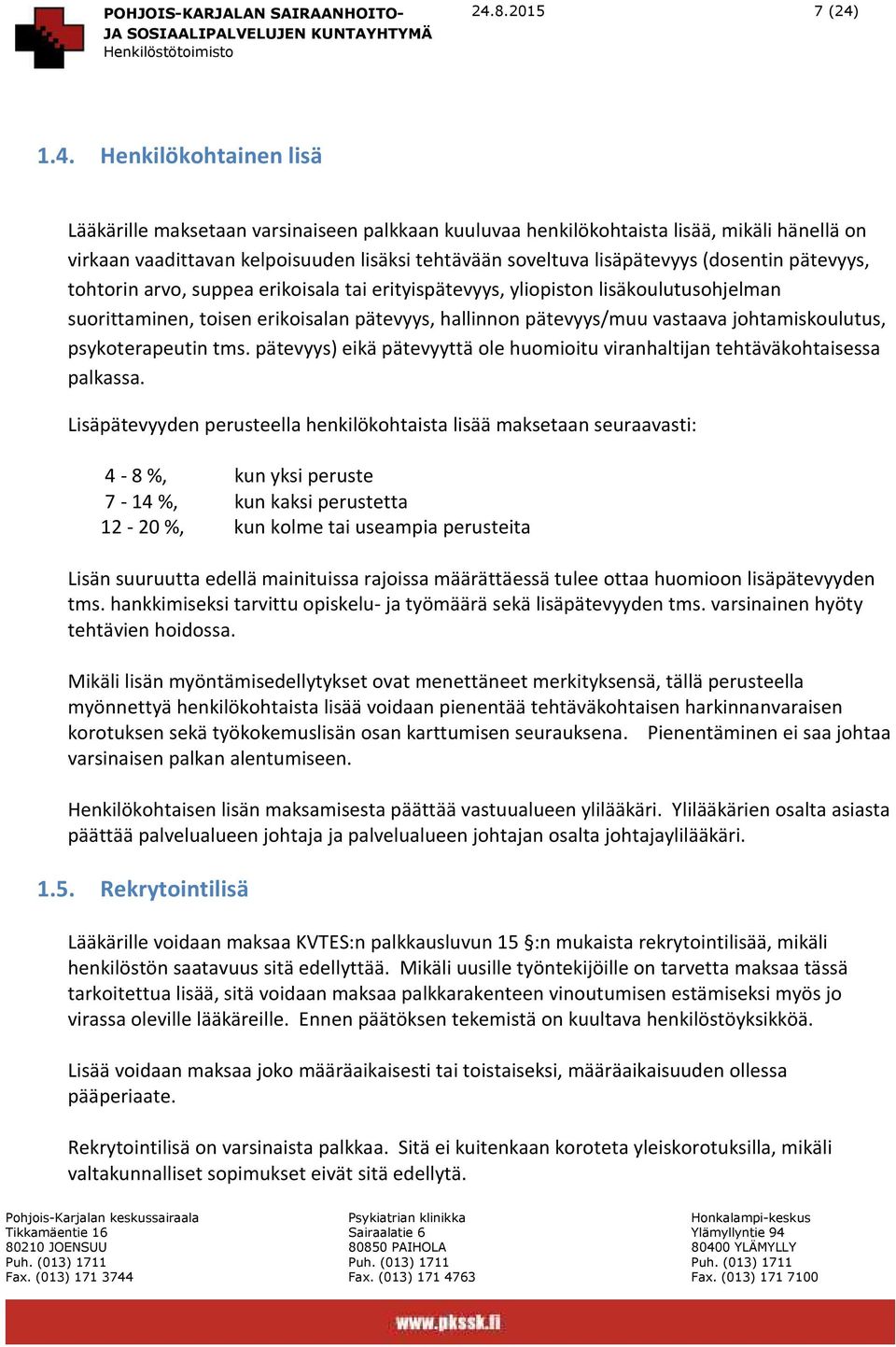 johtamiskoulutus, psykoterapeutin tms. pätevyys) eikä pätevyyttä ole huomioitu viranhaltijan tehtäväkohtaisessa palkassa.
