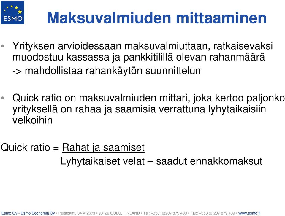 ratio on maksuvalmiuden mittari, joka kertoo paljonko yrityksellä on rahaa ja saamisia