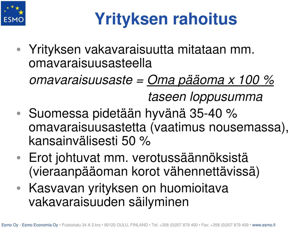 pidetään hyvänä 35-40 % omavaraisuusastetta (vaatimus nousemassa), kansainvälisesti 50 %