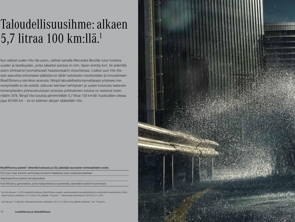 Lisäksi uusi Vito tilaauto saavuttaa erinomaiset päästöarvot vähän kuluttavien moottoreiden ja innovatiivisen BlueEfficiency-tekniikan ansiosta.