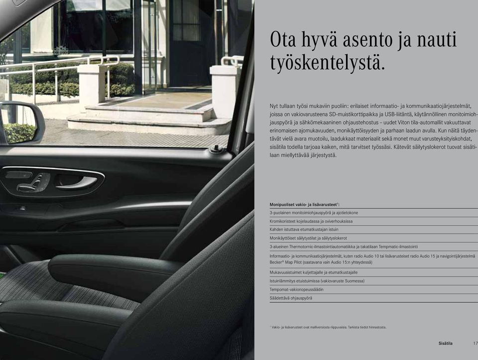 sähkömekaaninen ohjaustehostus uudet Viton tila-automallit vakuuttavat erinomaisen ajomukavuuden, monikäyttöisyyden ja parhaan laadun avulla.