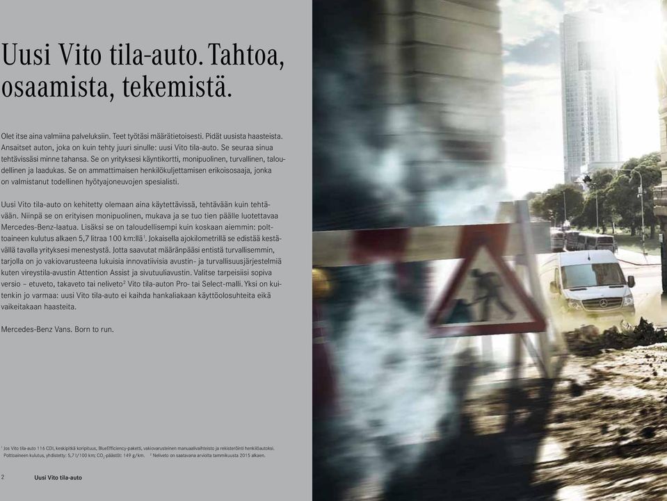 Se on ammattimaisen henkilökuljettamisen erikoisosaaja, jonka on valmistanut todellinen hyötyajoneuvojen spesialisti.