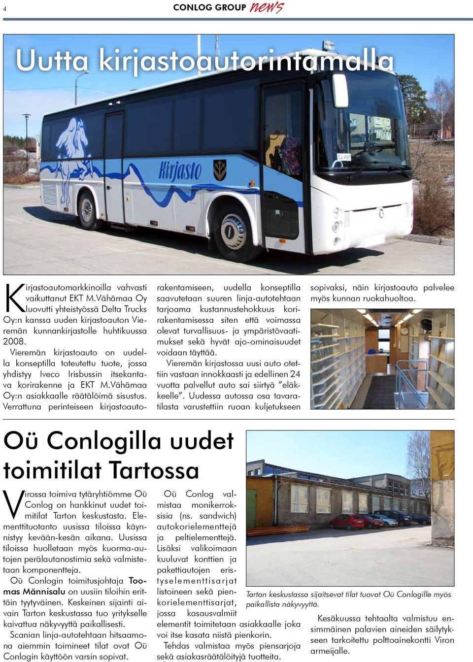 Vieremän kirjastoauto on uudella konseptilla toteutettu tuote, jossa yhdistyy Iveco Irisbussin itsekantava korirakenne ja EKT M.Vähämaa Oy:n asiakkaalle räätälöimä sisustus.