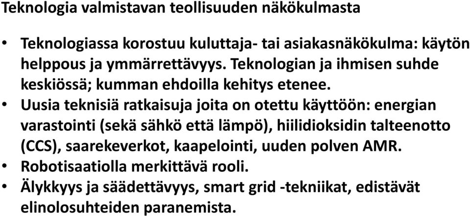 Uusia teknisiä ratkaisuja joita on otettu käyttöön: energian varastointi (sekä sähkö että lämpö), hiilidioksidin talteenotto