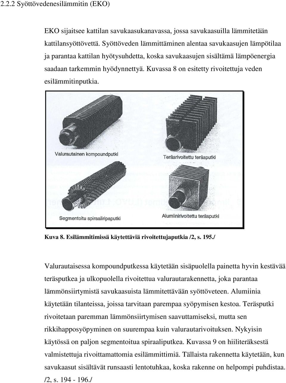 Kuvassa 8 on esitetty rivoitettuja veden esilämmitinputkia. Kuva 8. Esilämmitimissä käytettäviä rivoitettujaputkia /2, s. 195.