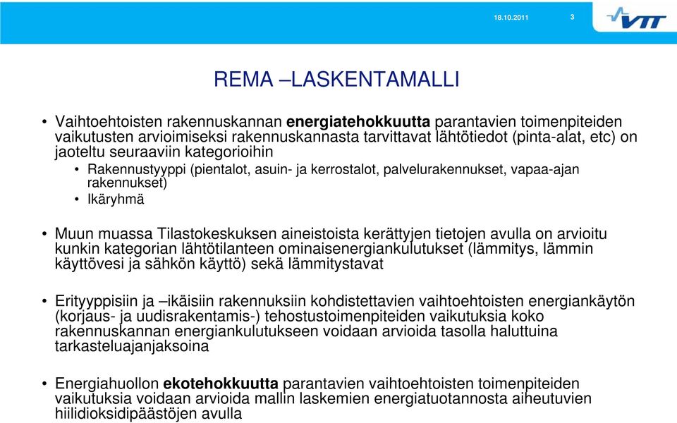 avulla on arvioitu kunkin kategorian lähtötilanteen ominaisenergiankulutukset (lämmitys, lämmin käyttövesi ja sähkön käyttö) sekä lämmitystavat Erityyppisiin ja ikäisiin rakennuksiin kohdistettavien