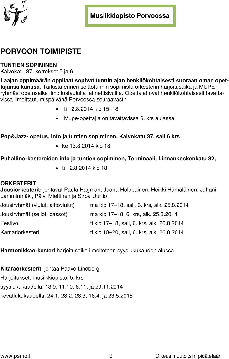 Opettajat ovat henkilökohtaisesti tavattavissa ilmoittautumispäivänä Porvoossa seuraavasti: ti 12.8.2014 klo 15 18 Mupe-opettajia on tavattavissa 6.