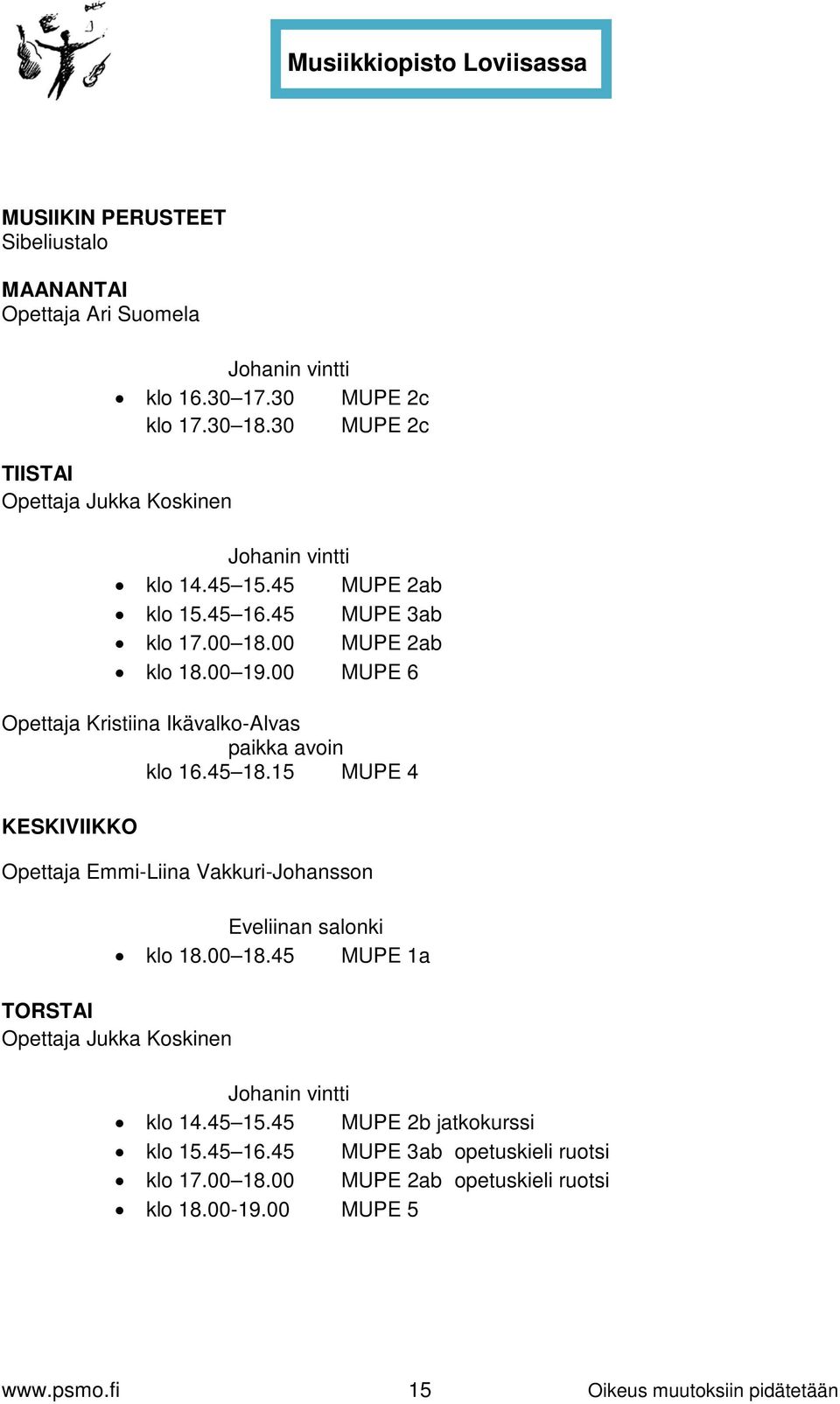 00 MUPE 6 Opettaja Kristiina Ikävalko-Alvas paikka avoin klo 16.45 18.15 MUPE 4 KESKIVIIKKO Opettaja Emmi-Liina Vakkuri-Johansson Eveliinan salonki klo 18.00 18.