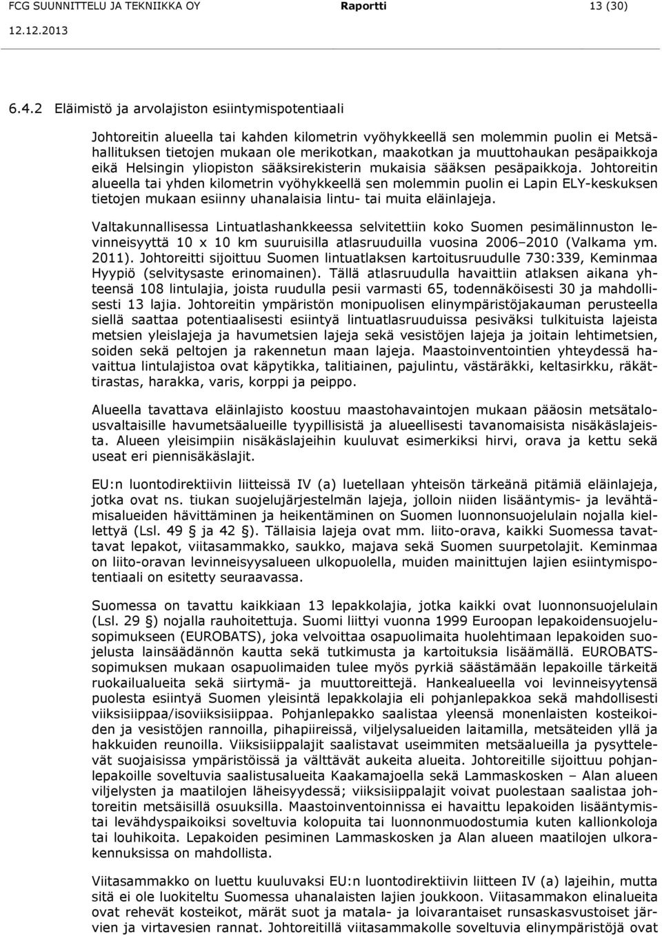 muuttohaukan pesäpaikkoja eikä Helsingin yliopiston sääksirekisterin mukaisia sääksen pesäpaikkoja.