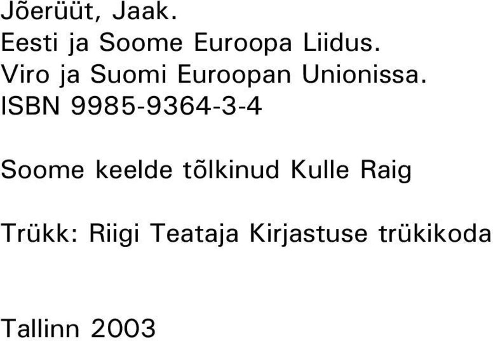 ISBN 9985-9364-3-4 Soome keelde tõlkinud Kulle