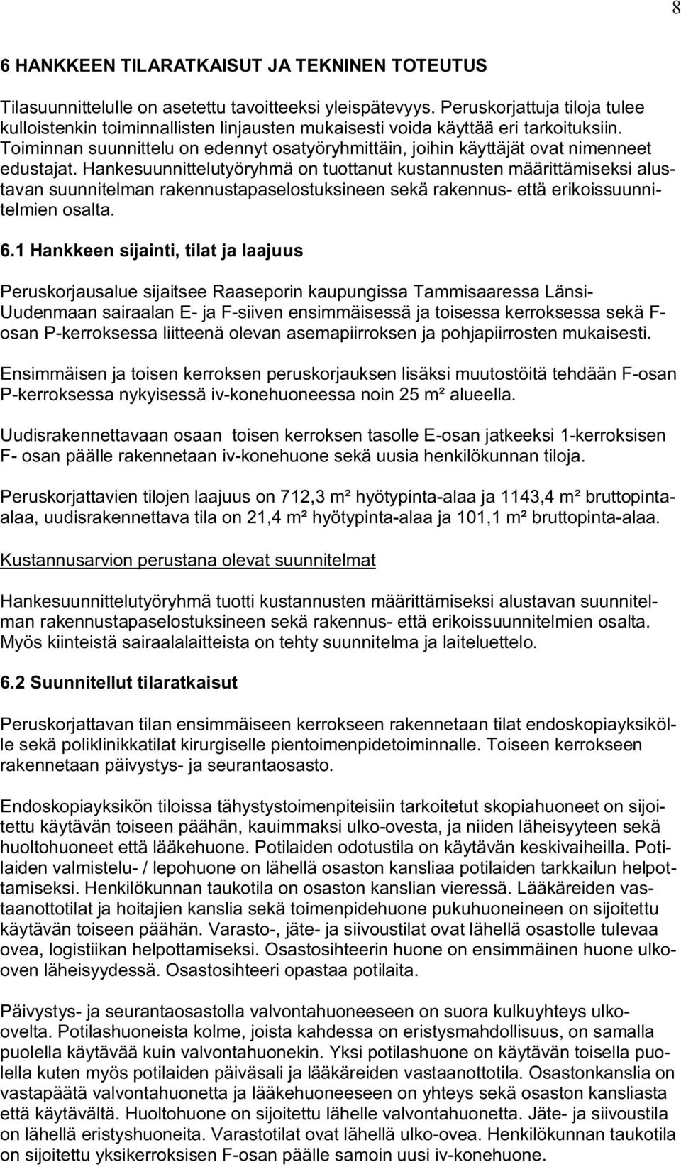 Toiminnan suunnittelu on edennyt osatyöryhmittäin, joihin käyttäjät ovat nimenneet edustajat.