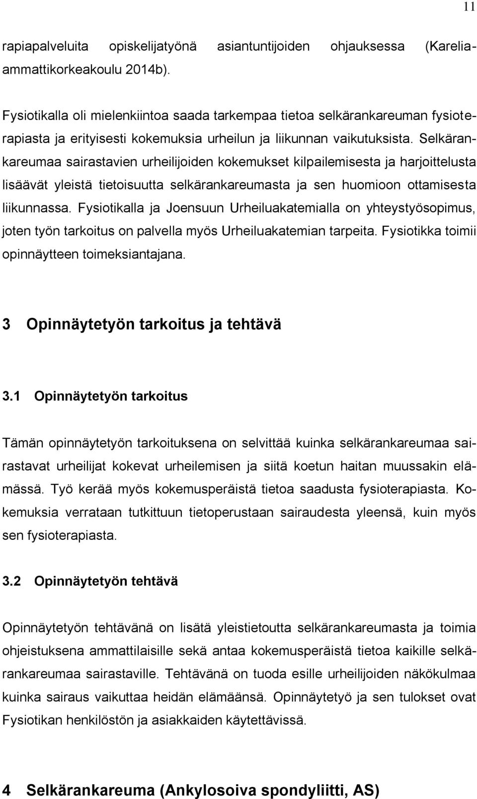 Selkärankareumaa sairastavien urheilijoiden kokemukset kilpailemisesta ja harjoittelusta lisäävät yleistä tietoisuutta selkärankareumasta ja sen huomioon ottamisesta liikunnassa.