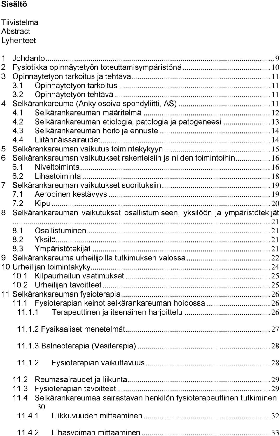 .. 14 4.4 Liitännäissairaudet... 14 5 Selkärankareuman vaikutus toimintakykyyn... 15 6 Selkärankareuman vaikutukset rakenteisiin ja niiden toimintoihin... 16 6.1 Niveltoiminta... 16 6.2 Lihastoiminta.