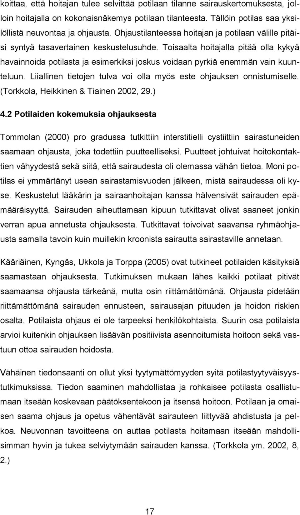 Toisaalta hoitajalla pitää olla kykyä havainnoida potilasta ja esimerkiksi joskus voidaan pyrkiä enemmän vain kuunteluun. Liiallinen tietojen tulva voi olla myös este ohjauksen onnistumiselle.