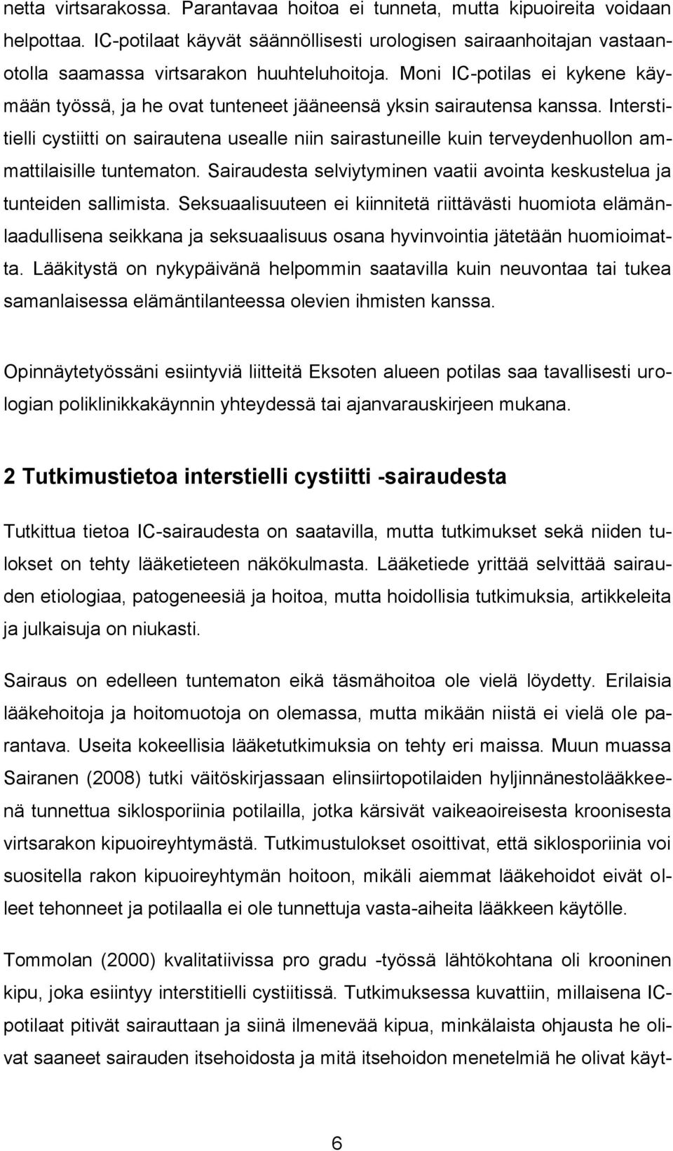 Interstitielli cystiitti on sairautena usealle niin sairastuneille kuin terveydenhuollon ammattilaisille tuntematon. Sairaudesta selviytyminen vaatii avointa keskustelua ja tunteiden sallimista.