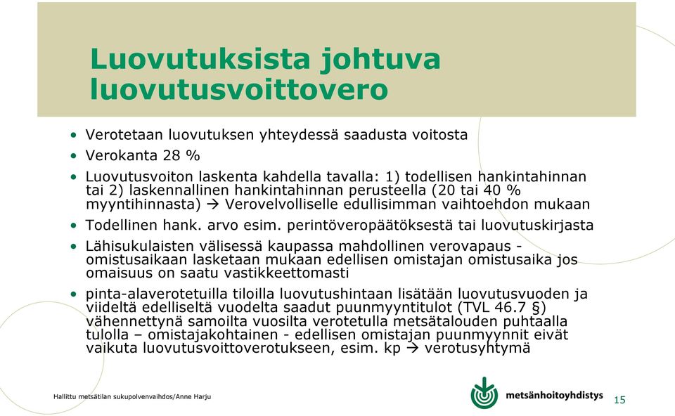 perintöveropäätöksestä tai luovutuskirjasta Lähisukulaisten välisessä kaupassa mahdollinen verovapaus - omistusaikaan lasketaan mukaan edellisen omistajan omistusaika jos omaisuus on saatu