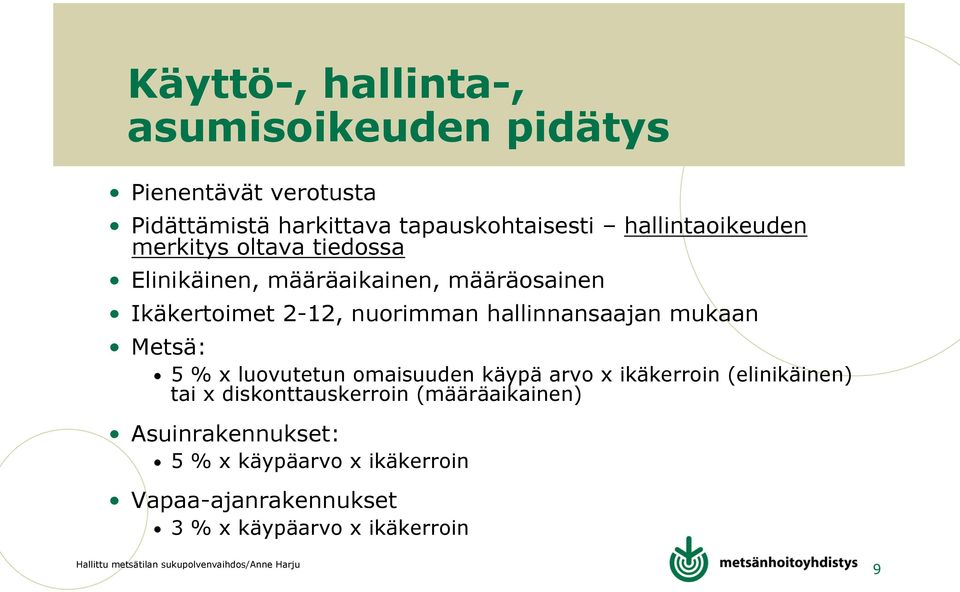 hallinnansaajan mukaan Metsä: 5 % x luovutetun omaisuuden käypä arvo x ikäkerroin (elinikäinen) tai x