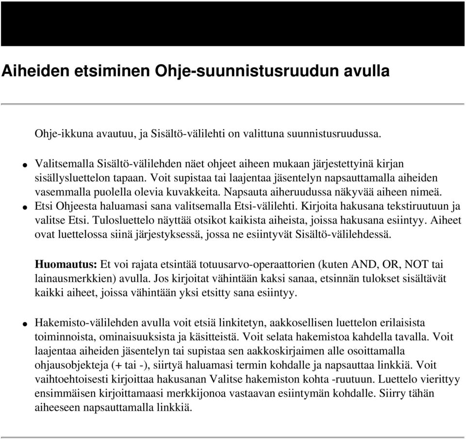 Voit supistaa tai laajentaa jäsentelyn napsauttamalla aiheiden vasemmalla puolella olevia kuvakkeita. Napsauta aiheruudussa näkyvää aiheen nimeä.