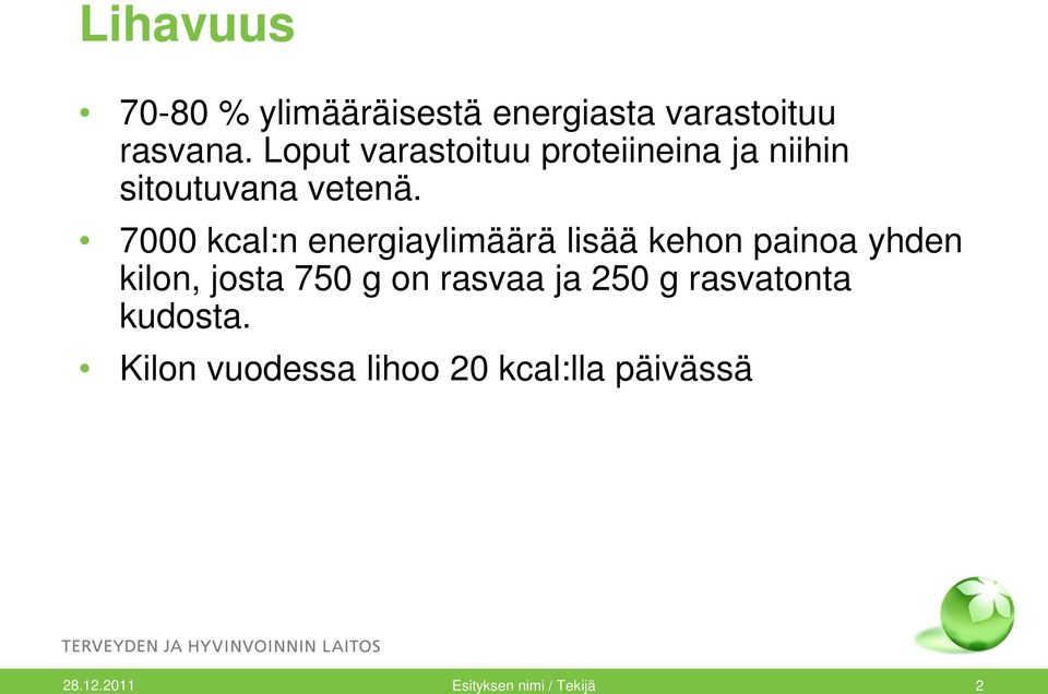 7000 kcal:n energiaylimäärä lisää kehon painoa yhden kilon, josta 750 g on