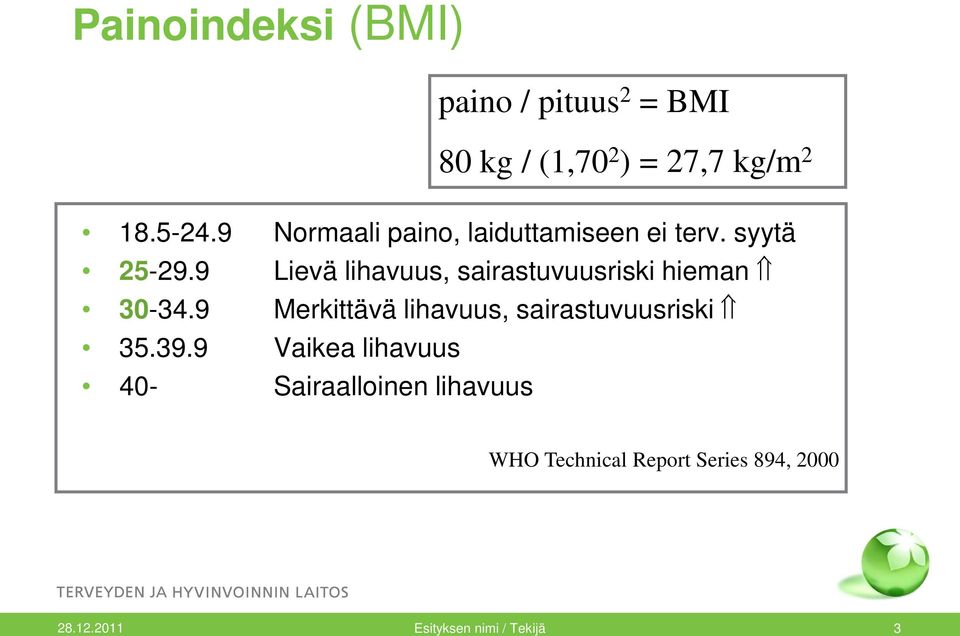 9 Lievä lihavuus, sairastuvuusriski hieman 30-34.